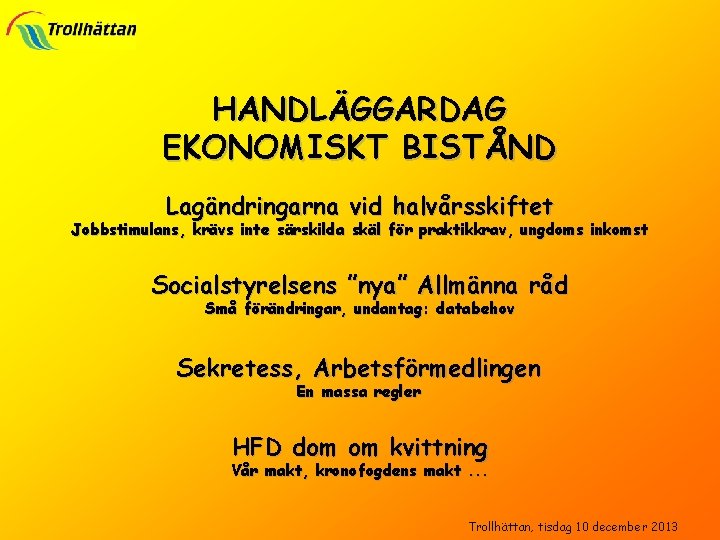 HANDLÄGGARDAG EKONOMISKT BISTÅND Lagändringarna vid halvårsskiftet Jobbstimulans, krävs inte särskilda skäl för praktikkrav, ungdoms