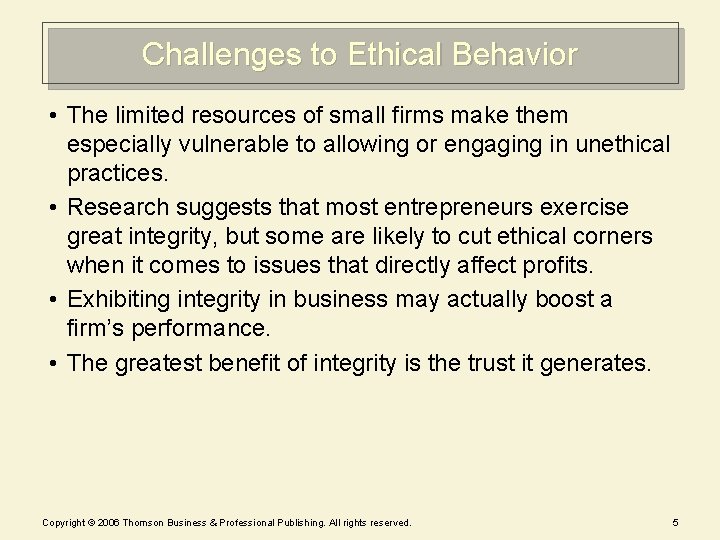 Challenges to Ethical Behavior • The limited resources of small firms make them especially