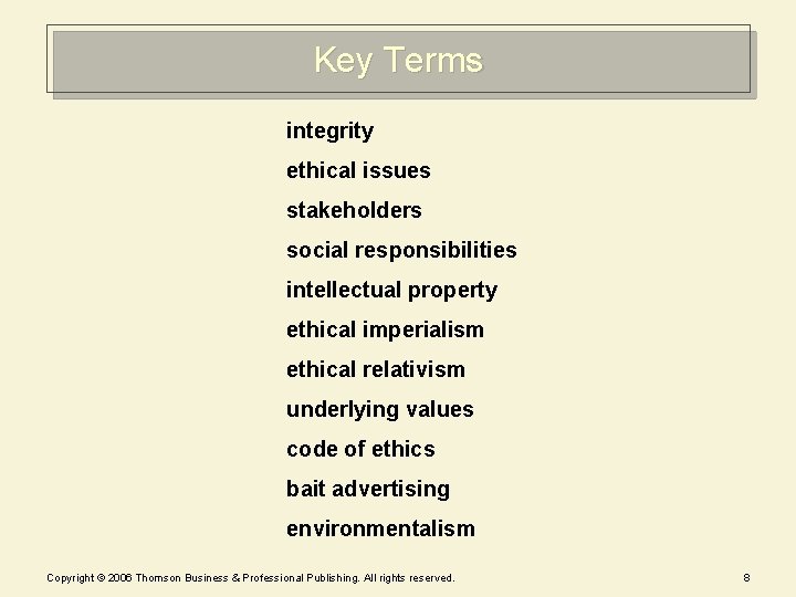 Key Terms integrity ethical issues stakeholders social responsibilities intellectual property ethical imperialism ethical relativism