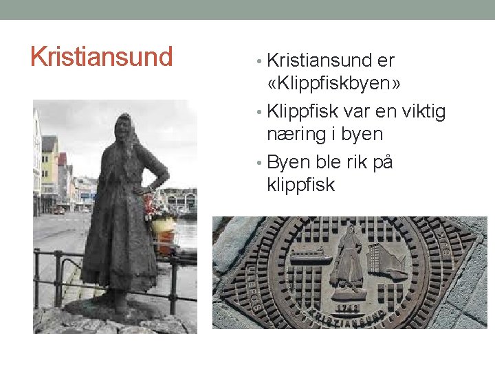 Kristiansund • Kristiansund er «Klippfiskbyen» • Klippfisk var en viktig næring i byen •