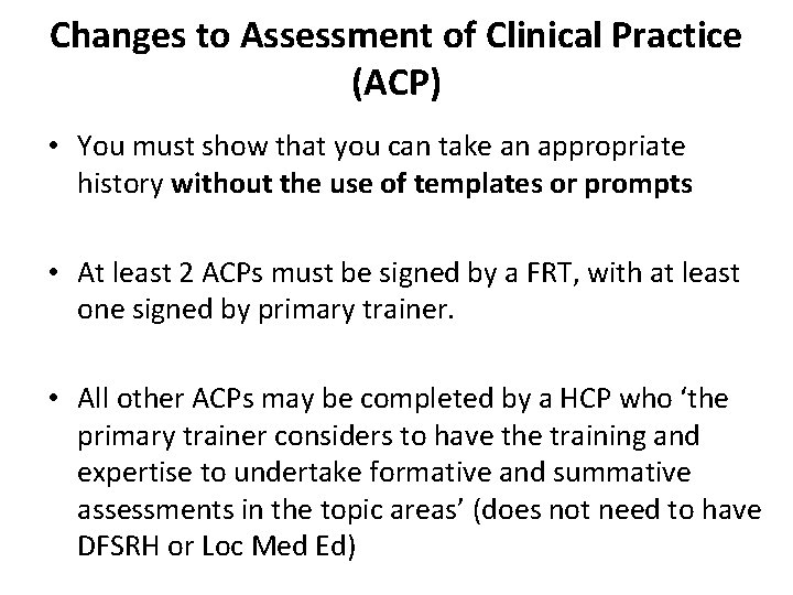 Changes to Assessment of Clinical Practice (ACP) • You must show that you can