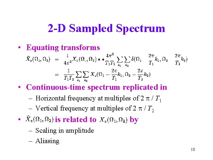 2 -D Sampled Spectrum • Equating transforms • Continuous-time spectrum replicated in – Horizontal