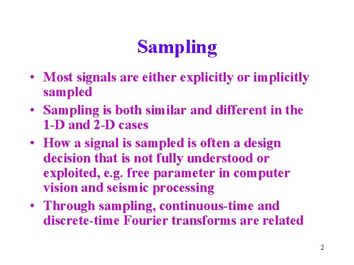 Sampling • Most signals are either explicitly or implicitly sampled • Sampling is both