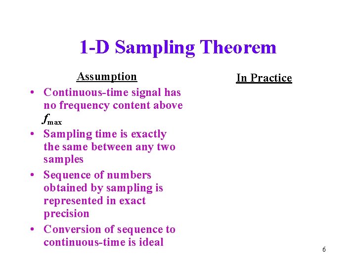 1 -D Sampling Theorem • • Assumption Continuous-time signal has no frequency content above