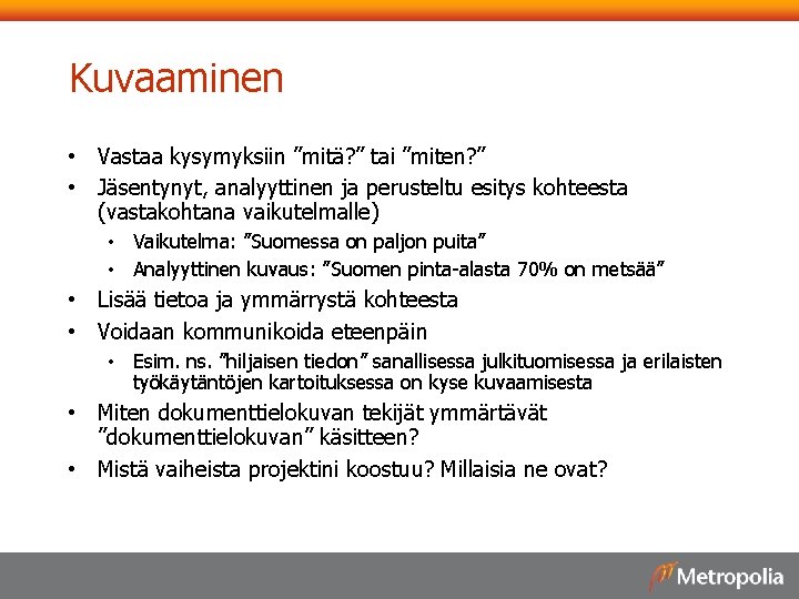 Kuvaaminen • Vastaa kysymyksiin ”mitä? ” tai ”miten? ” • Jäsentynyt, analyyttinen ja perusteltu