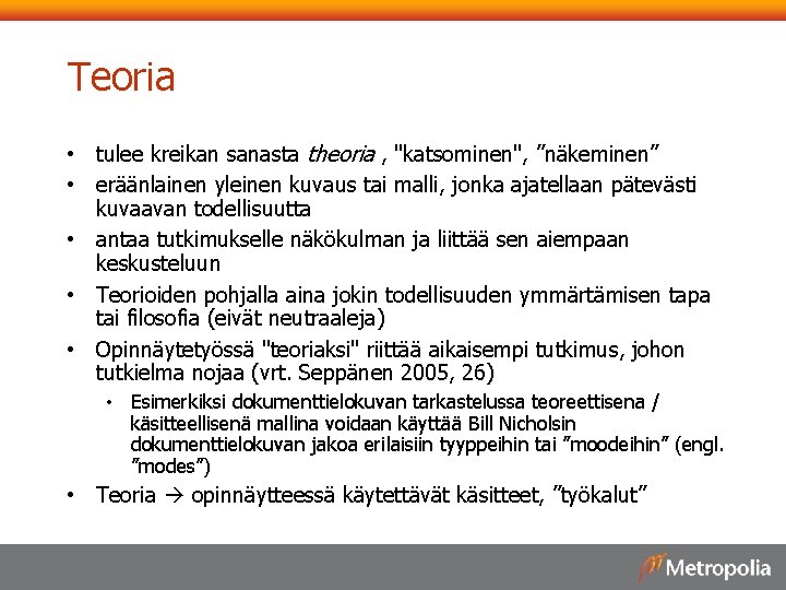 Teoria • tulee kreikan sanasta theoria , "katsominen", ”näkeminen” • eräänlainen yleinen kuvaus tai