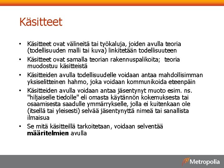 Käsitteet • Käsitteet ovat välineitä tai työkaluja, joiden avulla teoria (todellisuuden malli tai kuva)