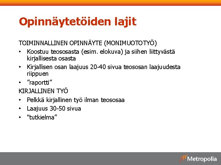 Opinnäytetöiden lajit TOIMINNALLINEN OPINNÄYTE (MONIMUOTOTYÖ) • Koostuu teososasta (esim. elokuva) ja siihen liittyvästä kirjallisesta