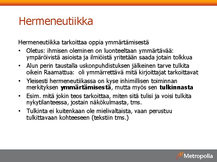Hermeneutiikka tarkoittaa oppia ymmärtämisestä • Oletus: ihmisen oleminen on luonteeltaan ymmärtävää: ympäröivistä asioista ja