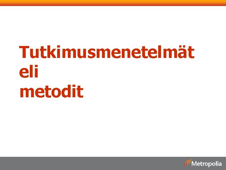 Tutkimusmenetelmät eli metodit 