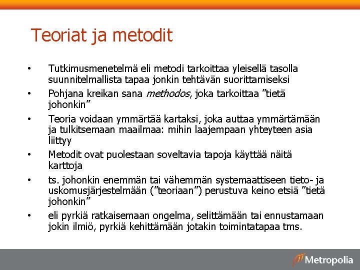 Teoriat ja metodit • • • Tutkimusmenetelmä eli metodi tarkoittaa yleisellä tasolla suunnitelmallista tapaa