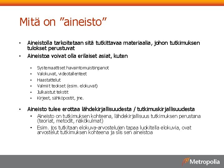 Mitä on ”aineisto” • • Aineistolla tarkoitetaan sitä tutkittavaa materiaalia, johon tutkimuksen tulokset perustuvat