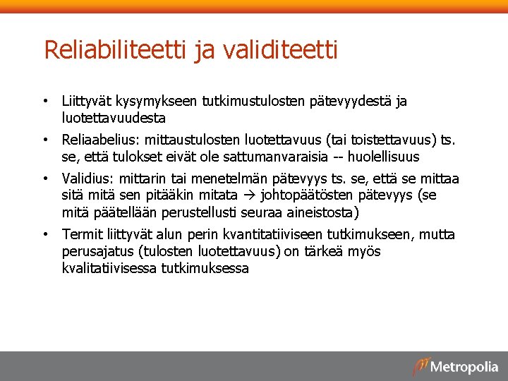 Reliabiliteetti ja validiteetti • Liittyvät kysymykseen tutkimustulosten pätevyydestä ja luotettavuudesta • Reliaabelius: mittaustulosten luotettavuus