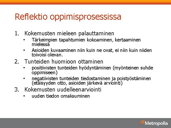 Reflektio oppimisprosessissa 1. Kokemusten mieleen palauttaminen • • Tärkeimpien tapahtumien kokoaminen, kertaaminen mielessä Asioiden