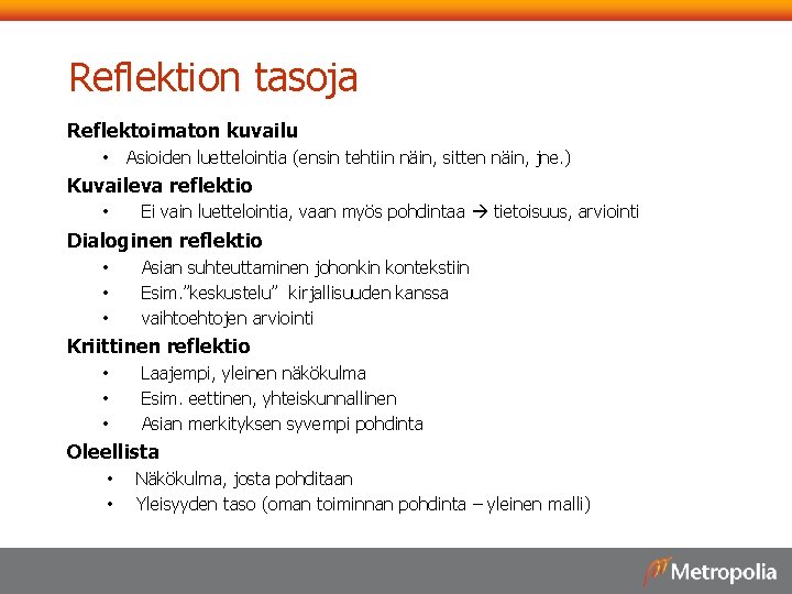 Reflektion tasoja Reflektoimaton kuvailu • Asioiden luettelointia (ensin tehtiin näin, sitten näin, jne. )