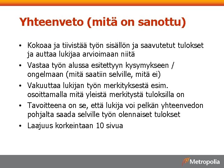 Yhteenveto (mitä on sanottu) • Kokoaa ja tiivistää työn sisällön ja saavutetut tulokset ja