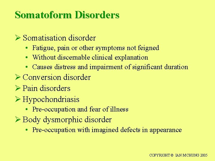 Somatoform Disorders Ø Somatisation disorder • Fatigue, pain or other symptoms not feigned •