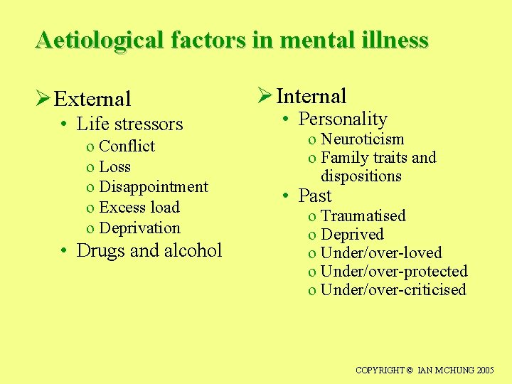 Aetiological factors in mental illness Ø External • Life stressors o Conflict o Loss