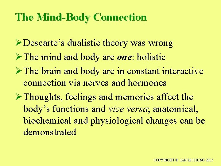 The Mind-Body Connection Ø Descarte’s dualistic theory was wrong Ø The mind and body