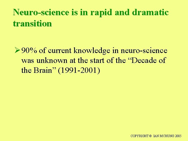Neuro-science is in rapid and dramatic transition Ø 90% of current knowledge in neuro-science