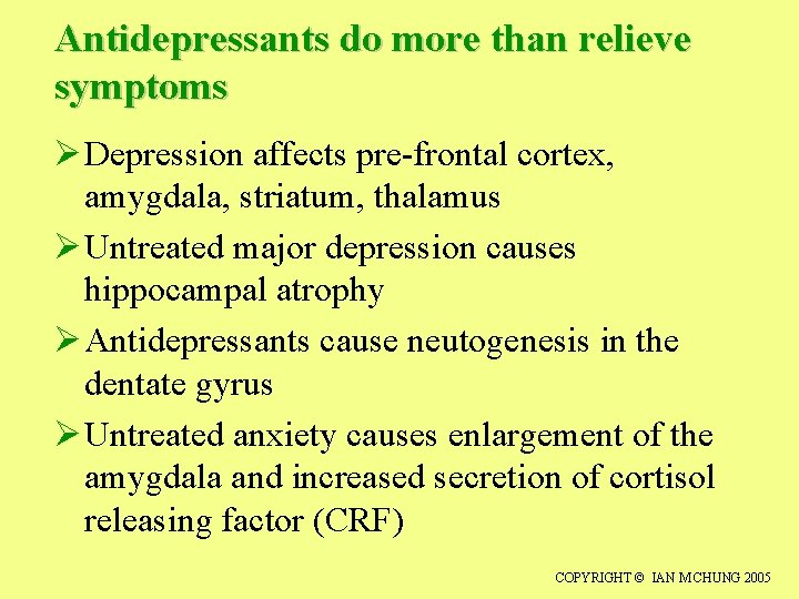 Antidepressants do more than relieve symptoms Ø Depression affects pre-frontal cortex, amygdala, striatum, thalamus