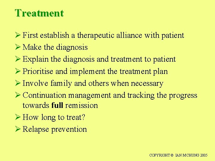 Treatment Ø First establish a therapeutic alliance with patient Ø Make the diagnosis Ø