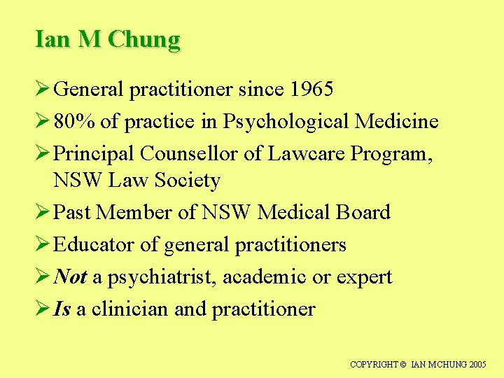 Ian M Chung Ø General practitioner since 1965 Ø 80% of practice in Psychological