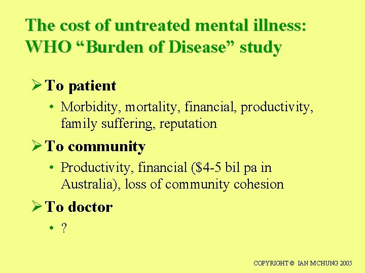 The cost of untreated mental illness: WHO “Burden of Disease” study Ø To patient