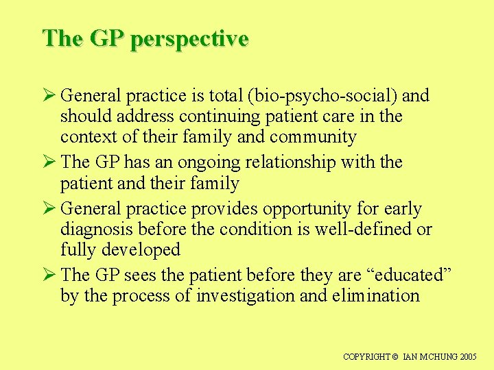 The GP perspective Ø General practice is total (bio-psycho-social) and should address continuing patient