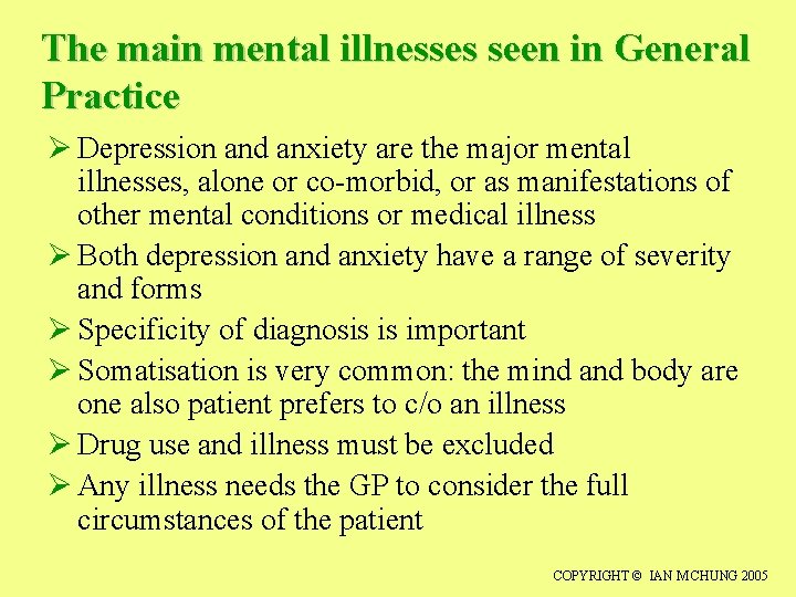 The main mental illnesses seen in General Practice Ø Depression and anxiety are the