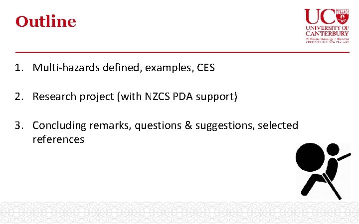 Outline 1. Multi-hazards defined, examples, CES 2. Research project (with NZCS PDA support) 3.