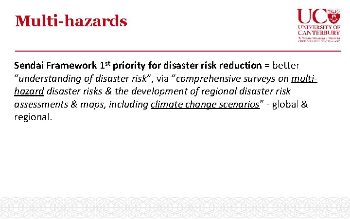 Multi-hazards Sendai Framework 1 st priority for disaster risk reduction = better “understanding of