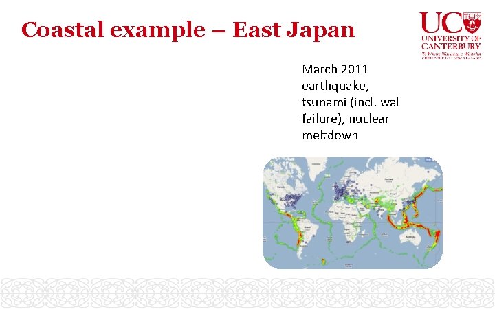 Coastal example – East Japan March 2011 earthquake, tsunami (incl. wall failure), nuclear meltdown