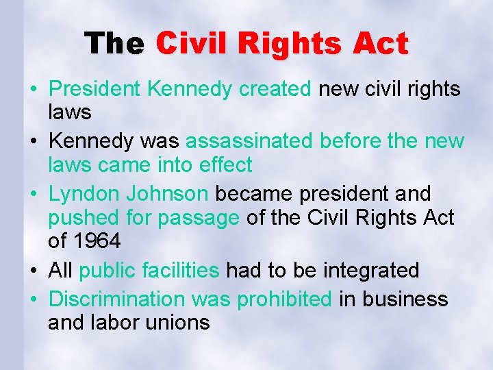 The Civil Rights Act • President Kennedy created new civil rights laws • Kennedy