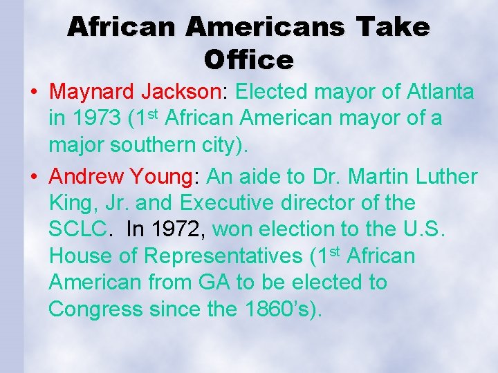 African Americans Take Office • Maynard Jackson: Elected mayor of Atlanta in 1973 (1