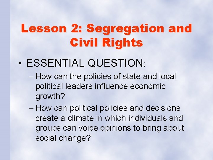 Lesson 2: Segregation and Civil Rights • ESSENTIAL QUESTION: – How can the policies