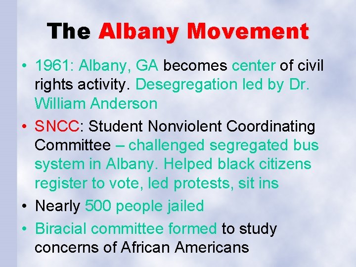 The Albany Movement • 1961: Albany, GA becomes center of civil rights activity. Desegregation