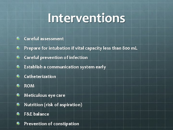 Interventions Careful assessment Prepare for intubation if vital capacity less than 800 m. L