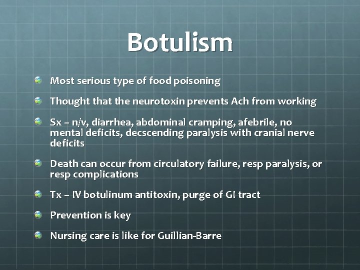 Botulism Most serious type of food poisoning Thought that the neurotoxin prevents Ach from