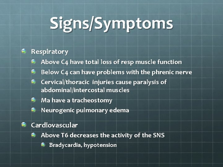 Signs/Symptoms Respiratory Above C 4 have total loss of resp muscle function Below C