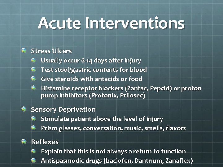 Acute Interventions Stress Ulcers Usually occur 6 -14 days after injury Test stool/gastric contents