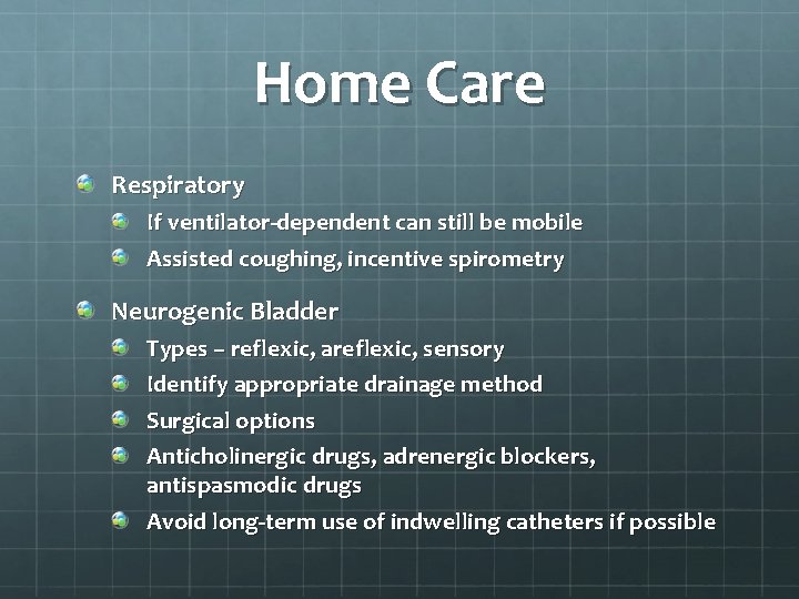 Home Care Respiratory If ventilator-dependent can still be mobile Assisted coughing, incentive spirometry Neurogenic