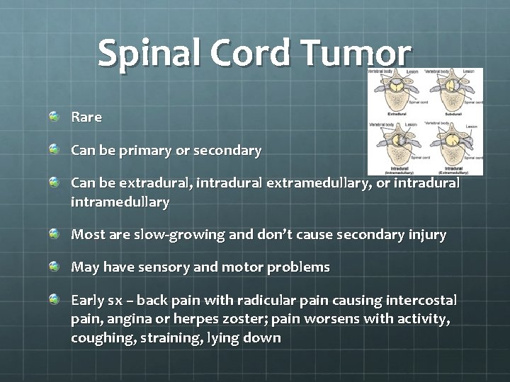 Spinal Cord Tumor Rare Can be primary or secondary Can be extradural, intradural extramedullary,