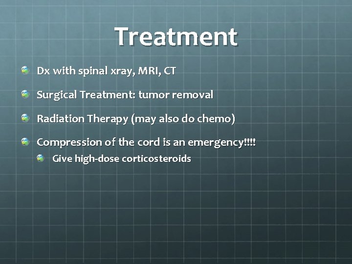 Treatment Dx with spinal xray, MRI, CT Surgical Treatment: tumor removal Radiation Therapy (may