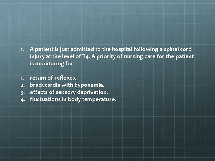 1. A patient is just admitted to the hospital following a spinal cord injury