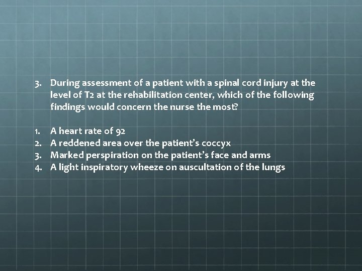 3. During assessment of a patient with a spinal cord injury at the level