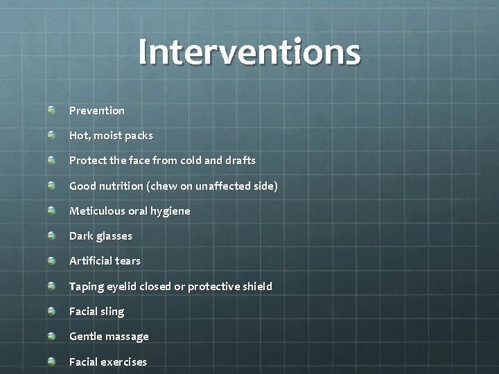 Interventions Prevention Hot, moist packs Protect the face from cold and drafts Good nutrition