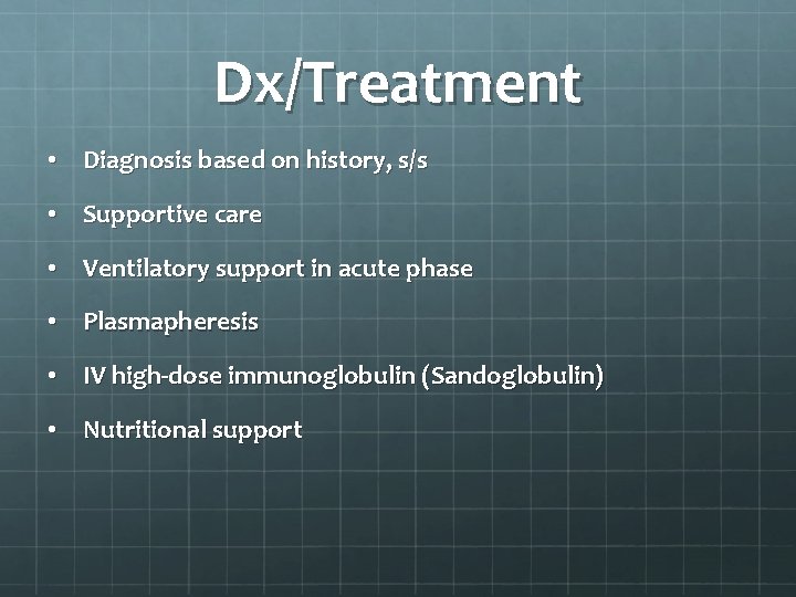 Dx/Treatment • Diagnosis based on history, s/s • Supportive care • Ventilatory support in