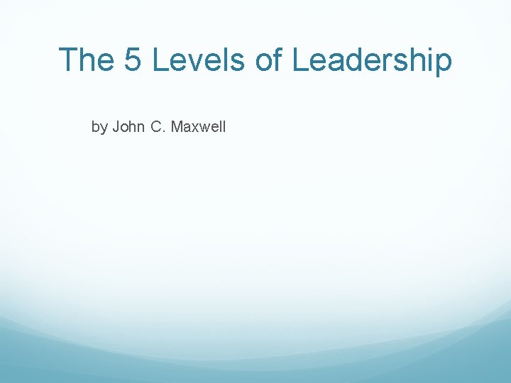 The 5 Levels of Leadership by John C. Maxwell 