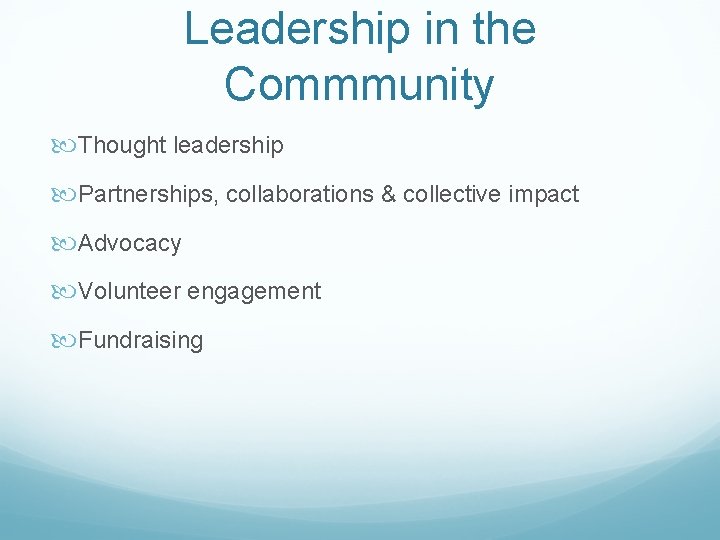 Leadership in the Commmunity Thought leadership Partnerships, collaborations & collective impact Advocacy Volunteer engagement